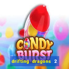 drifting dragons 2 temporada drifting dragons vai ter